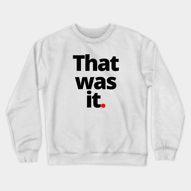 That was it Crewneck Sweatshirt by Fitnessfreak